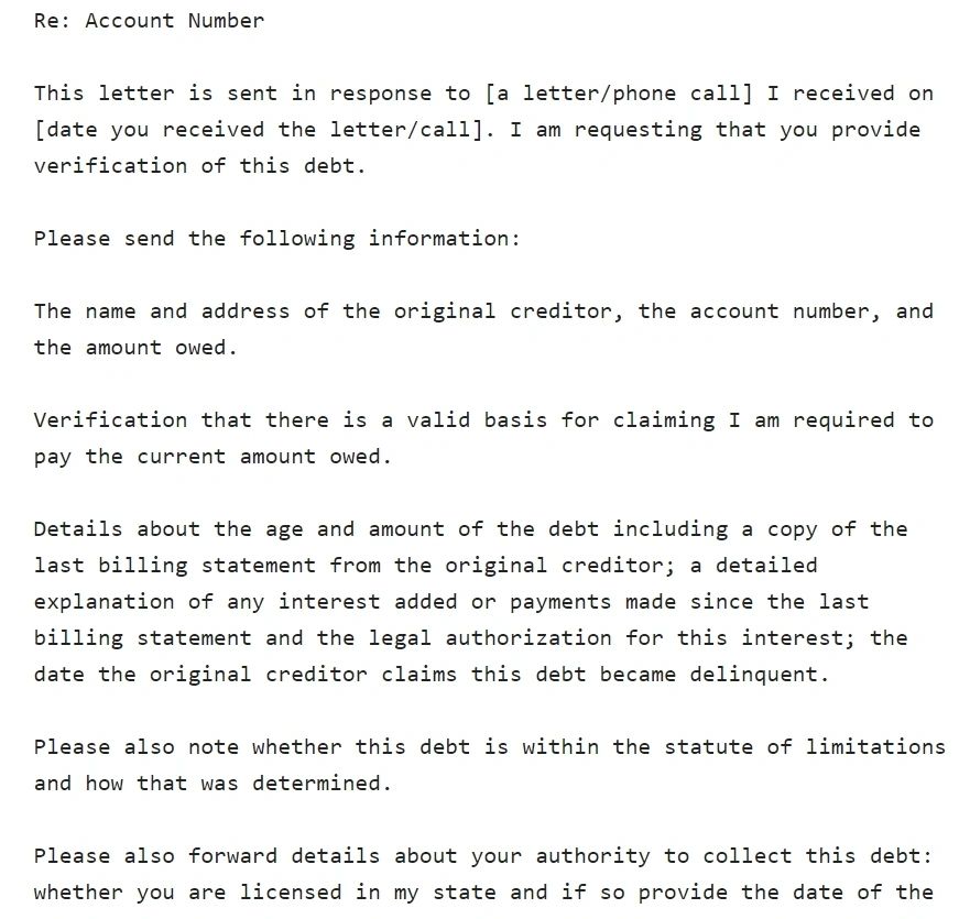 Sample debt validation letter template requesting a collector to verify a debt by providing the original creditor's details, amount owed, copy of the last billing statement, interest calculations, statute of limitations status, and proof of license to collect.
